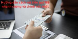 Hướng dẫn cách rút tiền ga6789 nhanh chóng và chính xác nhất